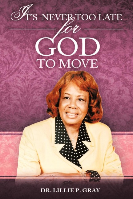 ITS NEVER TOO LATE FOR GOD TO MOVE