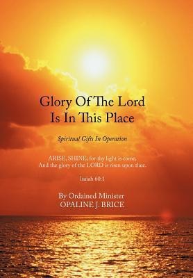 Glory Of The Lord Is In This Place: Spiritual Gifts In Operation