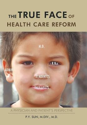 The TRUE Face of Health Care Reform: A Physician and Patients Perspective