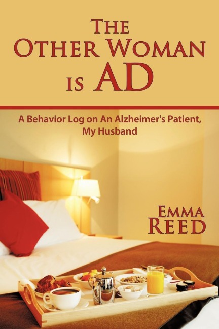 The Other Woman Is Ad: A Behavior Log on an Alzheimers Patient, My Husband