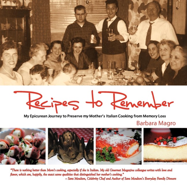 Recipes To Remember: My Epicurean Journey to Preserve My Mothers Italian Cooking from Memory Loss