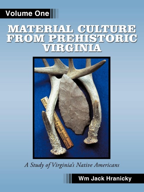 Material Culture from Prehistoric Virginia: Volume 1: 3rd Edition