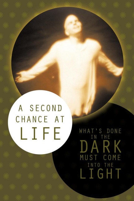 A Second Chance at Life: Whats Done in the Dark Must Come Into the Light