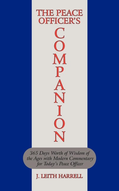 The Peace Officers Companion: 365 Days Worth of Wisdom of the Ages with Modern Commentary for Todays Peace Officer