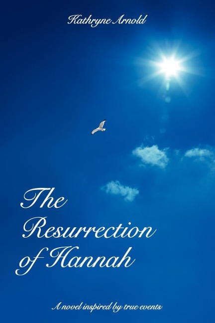 The Resurrection of Hannah: A novel inspired by true events
