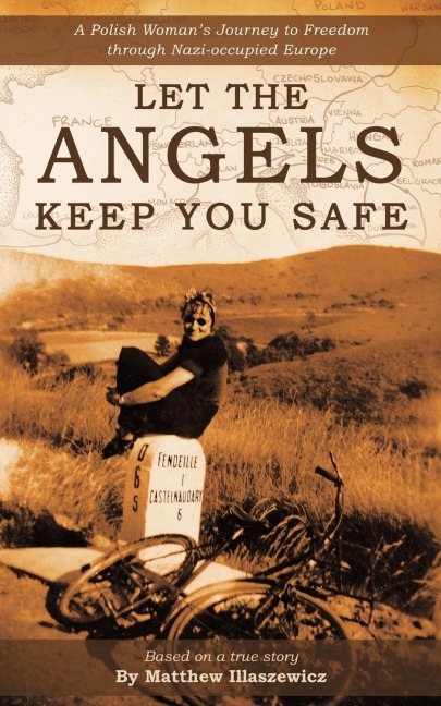 Let the Angels Keep You Safe: A Polish Womans Journey to Freedom Through Nazi-Occupied Europe