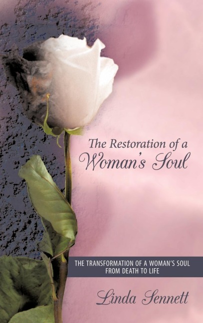 The Restoration of a Womans Soul: The Transformation of a Womans Soul from Death to Life