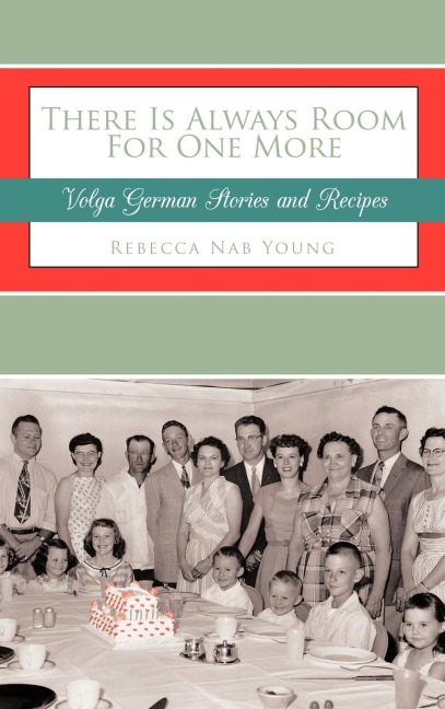 There Is Always Room For One More: Volga German Stories and Recipes