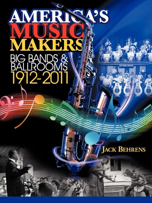 Americas Music Makers: Big Bands & Ballrooms 1912-2011