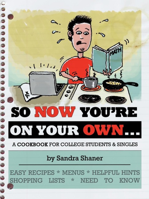 SO NOW YOURE ON YOUR OWN....: A COOKBOOK FOR COLLEGE STUDENTS & SINGLES