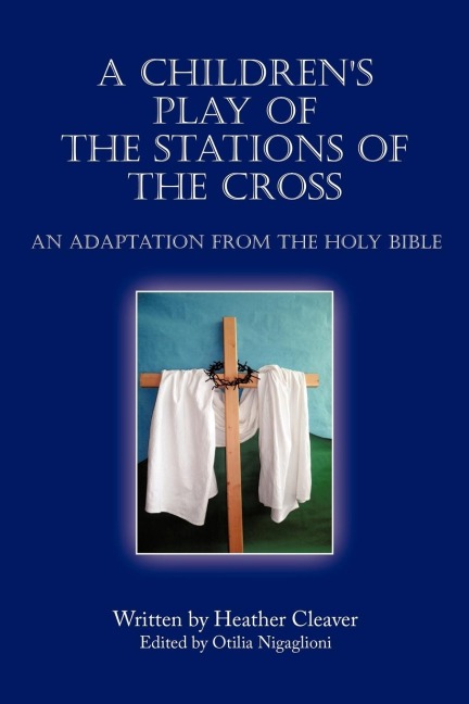 A Childrens Play of the Stations of the Cross: An Adaptation from the Holy Bible
