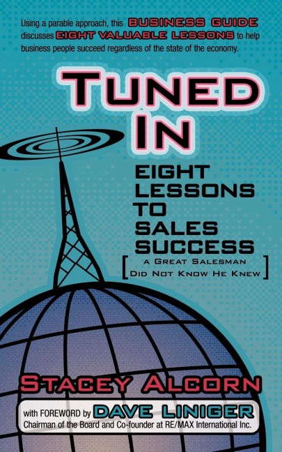 Tuned In: Eight Lessons to Sales Success a Great Salesman Did Not Know He Knew