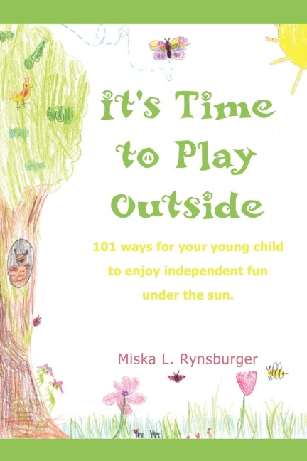 It's Time to Play Outside: 101 ways for your young child to enjoy independent fun under the sun.