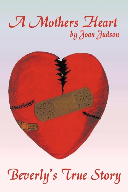 A Mothers Heart: Beverlys True Story