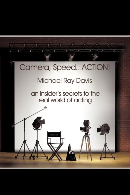Camera, Speed...ACTION!: An insiders secrets to the real world of acting