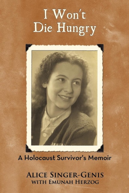 I Wont Die Hungry: A Holocaust Survivors Memoir