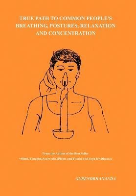 True Path to Common Peoples Breathing, Postures, Relaxation and Concentration