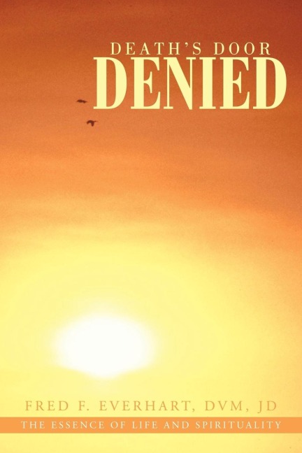 Deaths Door Denied: The Man That Should Have Died, Would Have Died, But Could Not Die.
