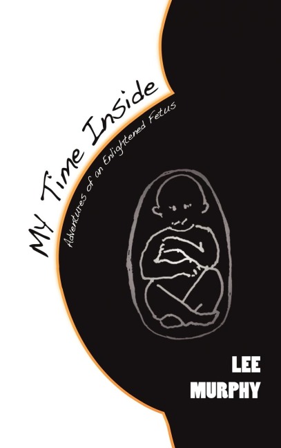 My Time Inside: Adventures of an Enlightened Fetus