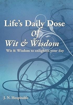 Lifes Daily Dose of Wit & Wisdom: Wit & Wisdom to enlighten your day