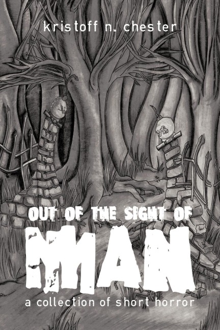 Out of the Sight of Man: A Collection of Short Horror