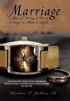 Marriage: 21 Years of Doing It Wrong 21 Days to Make it Right