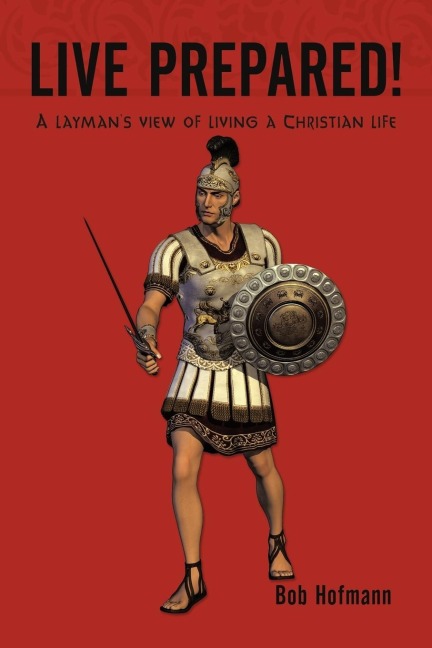 Live Prepared!: A laymans view of living a Christian life