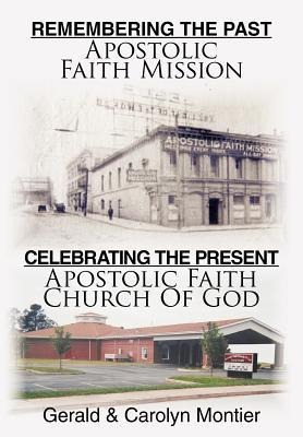 Remembering the Past Apostolic Faith Mission Celebrating the Present Apostolic Faith Church of God