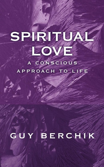 Spiritual Love: A Conscious Approach to Life