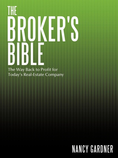 The Brokers Bible: The Way Back to Profit for Todays Real-Estate Company