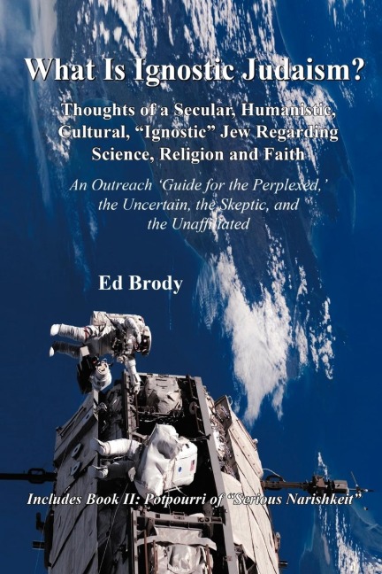 What is Ignostic Judaism?: Thoughts of a Secular, Humanistic, Cultural, Ignostic Jew Regarding Science, Religion and Faith.