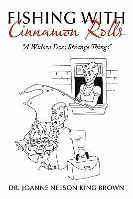 Fishing with Cinnamon Rolls: A Widow Does Strange Things