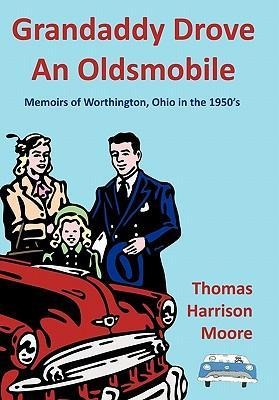Grandaddy Drove an Oldsmobile: Memoirs of Worthington, Ohio in the 1950s