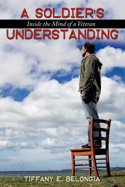 A Soldiers Understanding: Inside the Mind of a Veteran