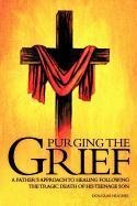 Purging the Grief: A Father's Approach to Healing Following the Tragic Death of His Teenage Son