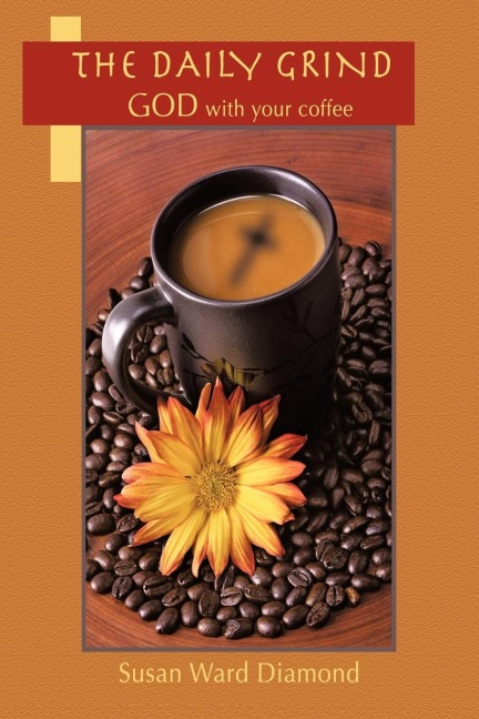 The Daily Grind: GOD with Your Coffee