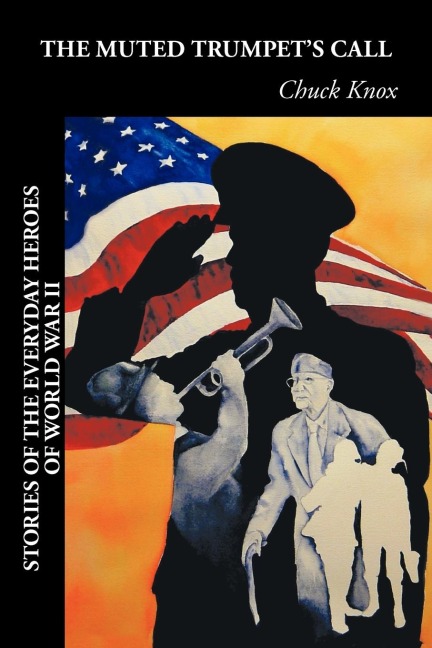 The Muted Trumpets Call: Stories of the Everyday Heroes of World War II
