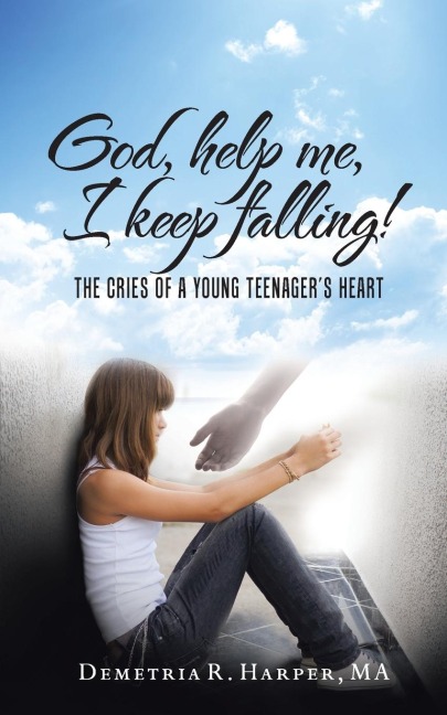 God, help me, I keep falling!: The cries of a young teenagers heart