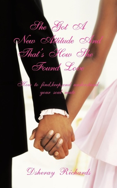 Shes Got A New Attitude & Thats How She Found Love: How to find, keep, and understand your soul mate