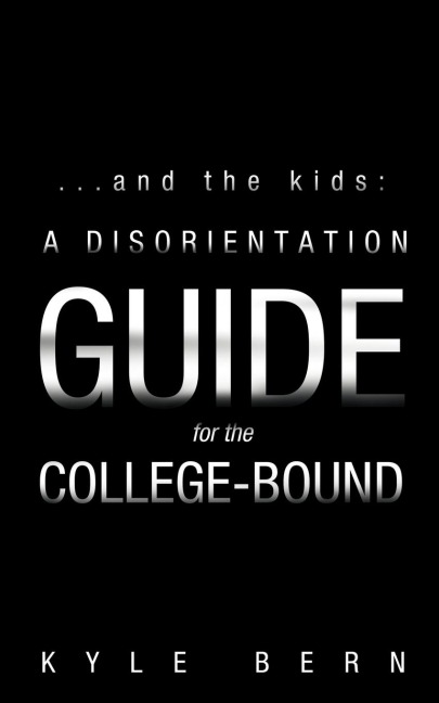 ...and the Kids: A Disorientation Guide for the College-Bound