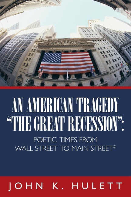 An American Tragedy-The Great Recession: Poetic Times from Wall Street to Main Street (C)