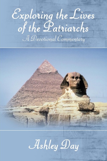 Exploring the Lives of the Patriarchs: A Devotional Commentary