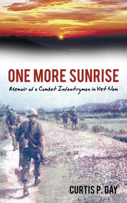 One More Sunrise: Memoir of a Combat Infantryman in Viet Nam