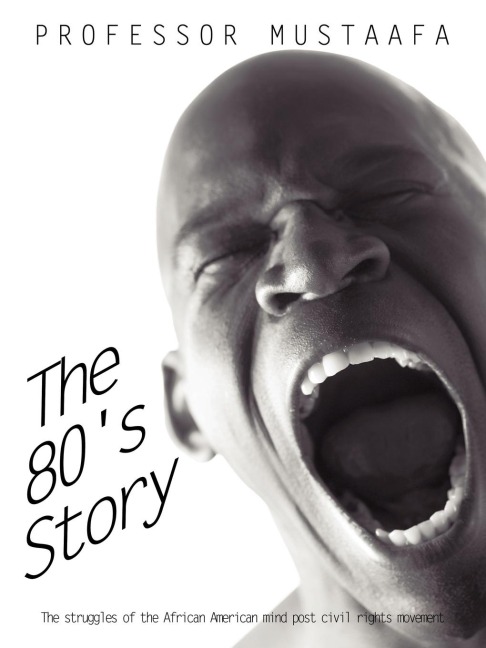 The 80s Story: The Struggles of the African American Mind Post Civil Rights Movement