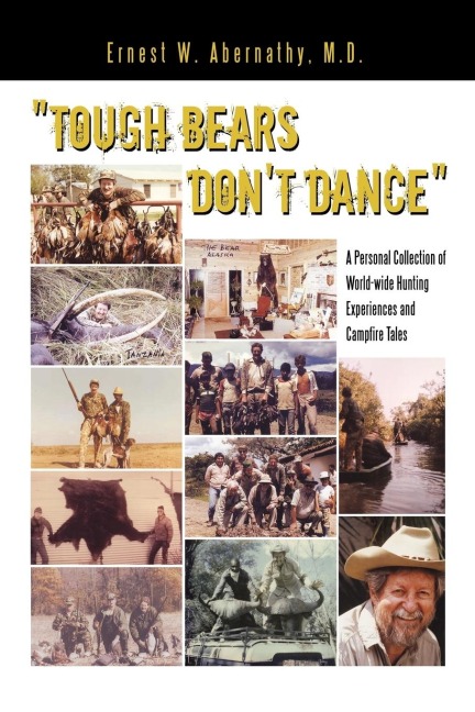 "Tough Bears Don't Dance": A Personal Collection of World-wide Hunting Experiences and Campfire Tales