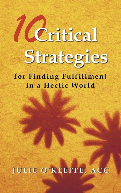10 Critical Strategies for Finding Fulfillment in a Hectic World