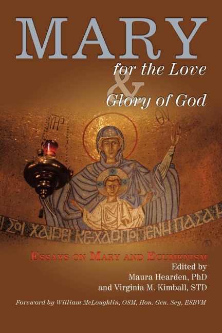 Mary for the Love and Glory of God: Essays on Mary and Ecumenism with a Foreword by William McLoughlin, OSM, Hon. Gen. Scy, ESBVM