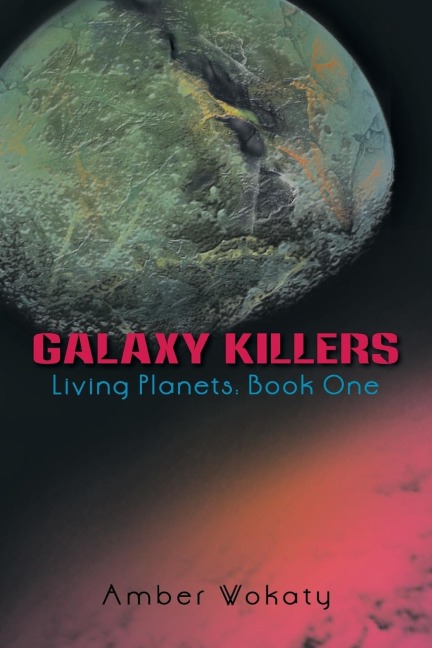 Galaxy Killers: Living Planets: Book One