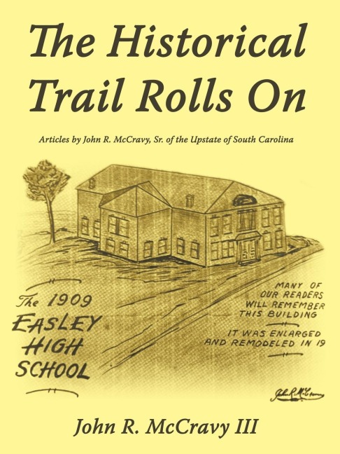 The Historical Trail Rolls on: Articles by John R. McCravy, Sr. of the Upstate of South Carolina
