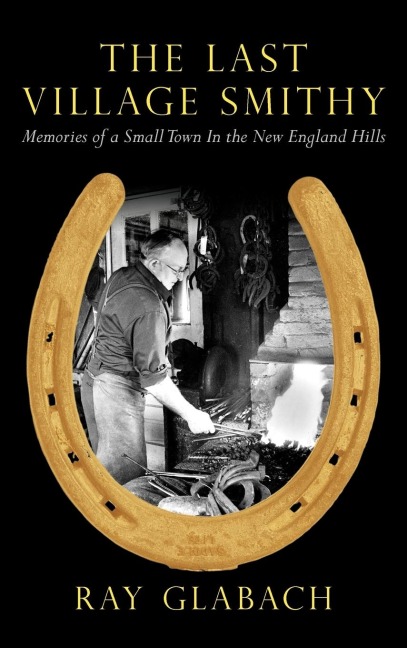 The Last Village Smithy: Memories of a Small Town in the New England Hills